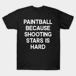 Paintball Because Shooting Stars is Hard T-Shirt